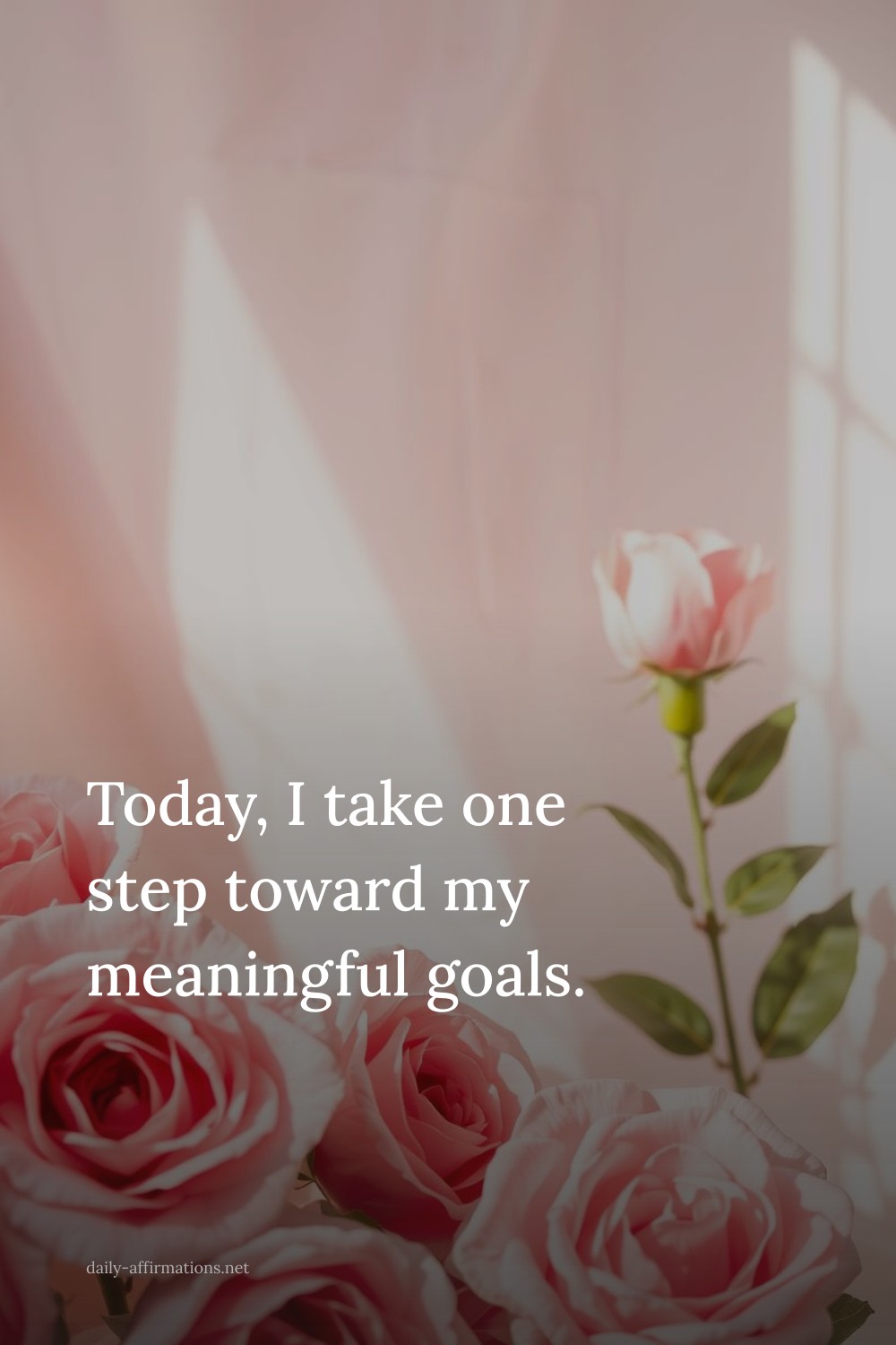 Today, I take one step toward my meaningful goals.