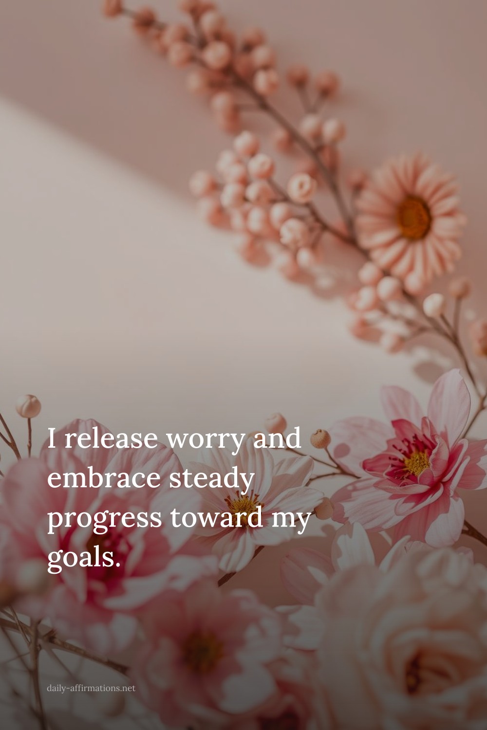 I release worry and embrace steady progress toward my goals.