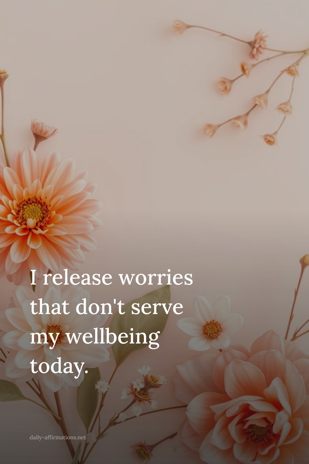 I release worries that don't serve my wellbeing today.