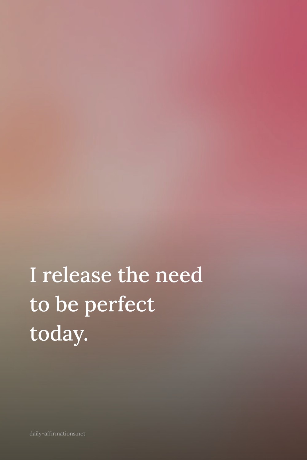 I release the need to be perfect today.