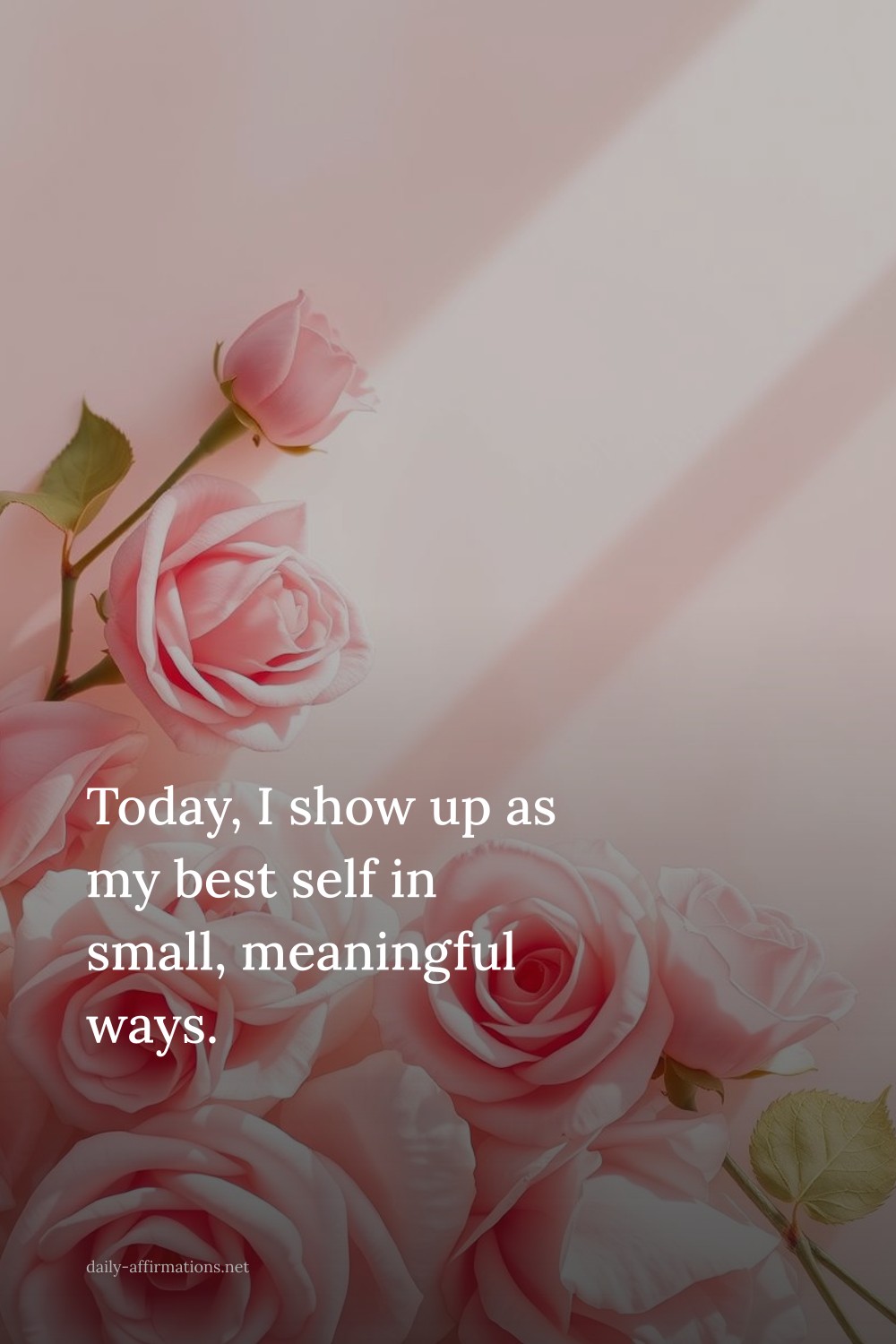 Today, I show up as my best self in small, meaningful ways.