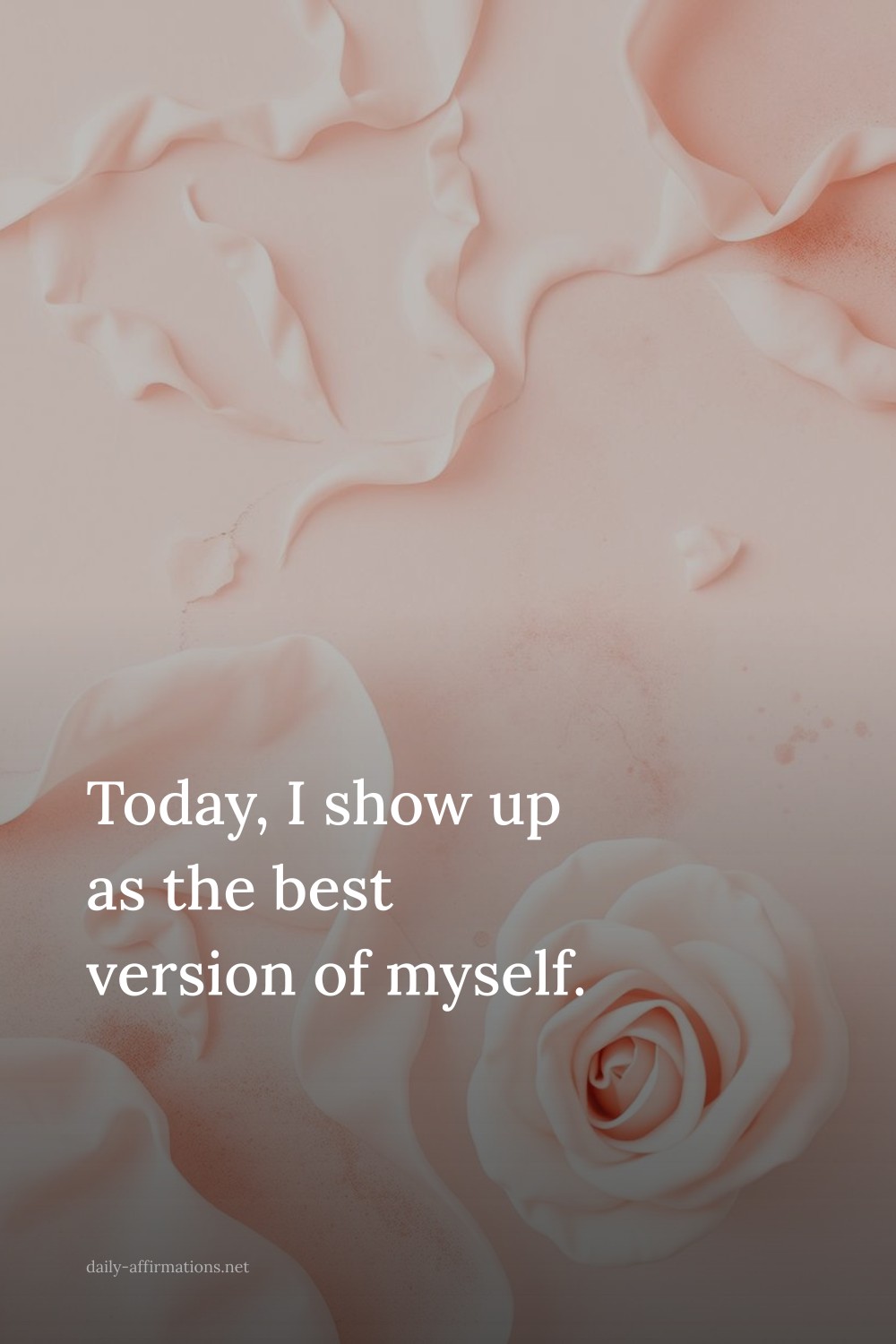 Today, I show up as the best version of myself.