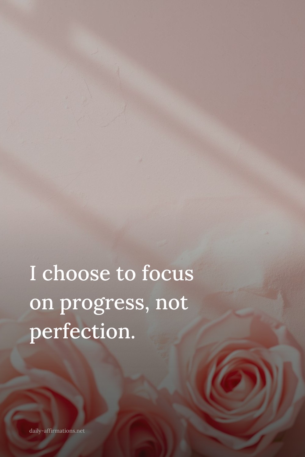 I choose to focus on progress, not perfection.