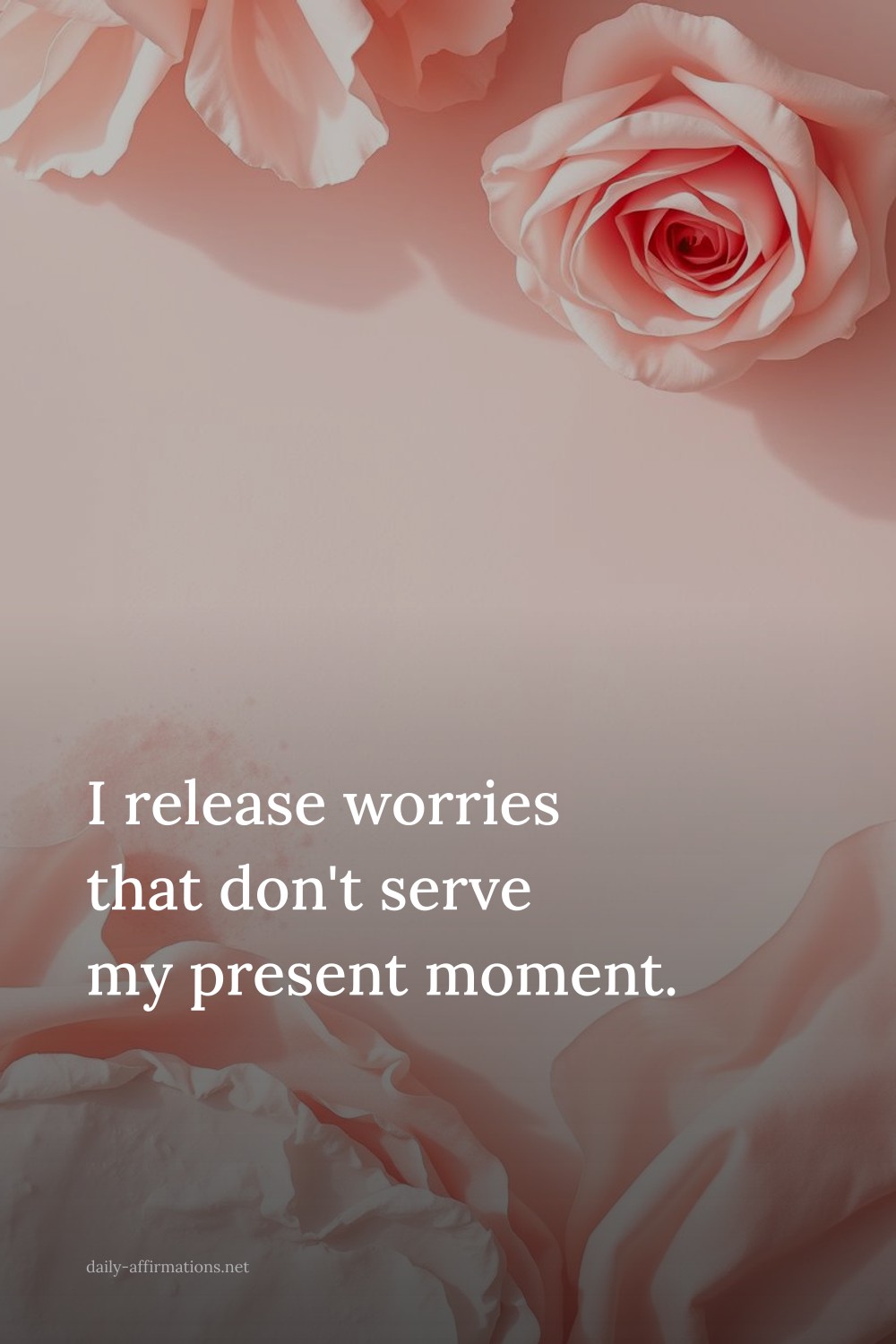 I release worries that don't serve my present moment.