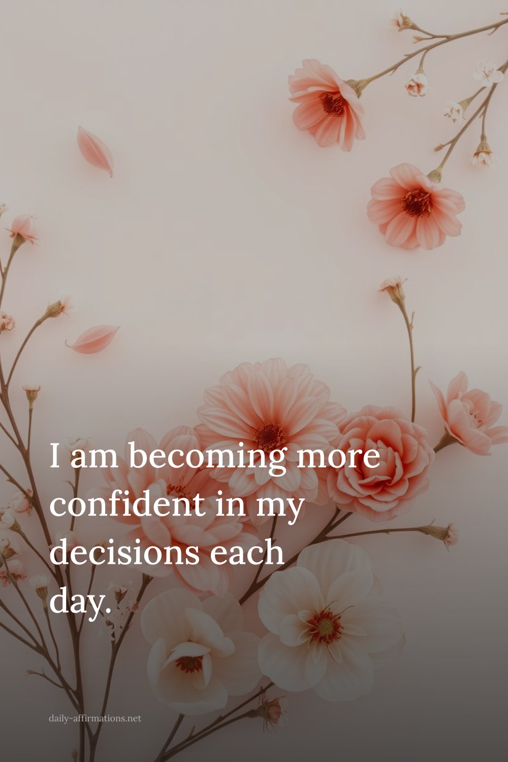 I am becoming more confident in my decisions each day.