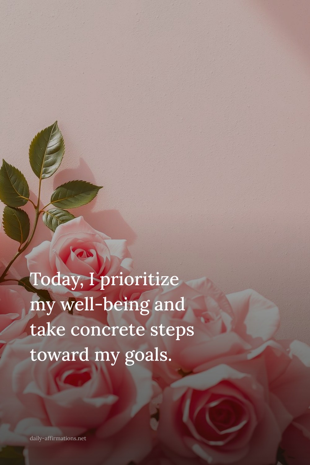 Today, I prioritize my well-being and take concrete steps toward my goals.