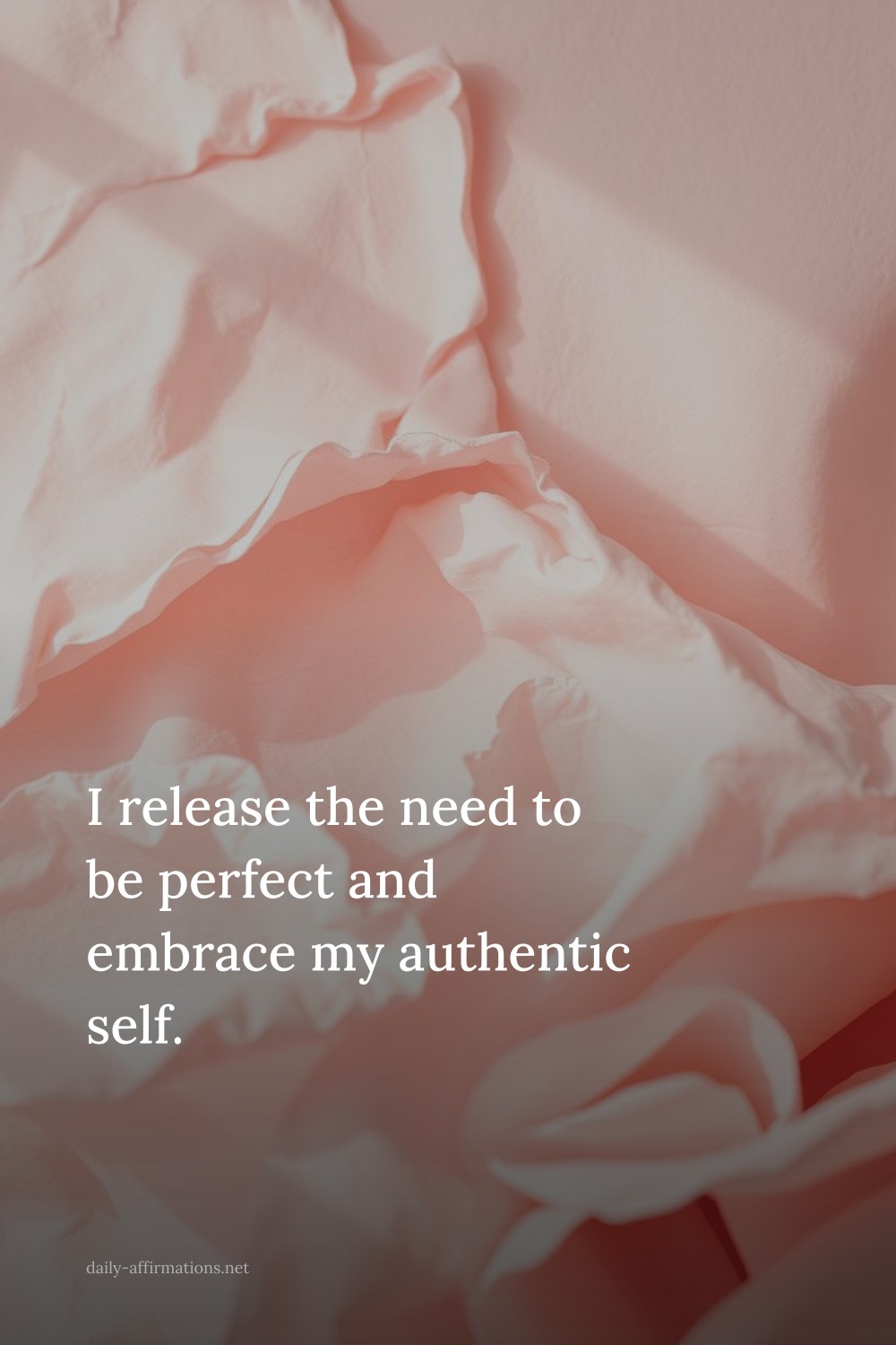 I release the need to be perfect and embrace my authentic self.