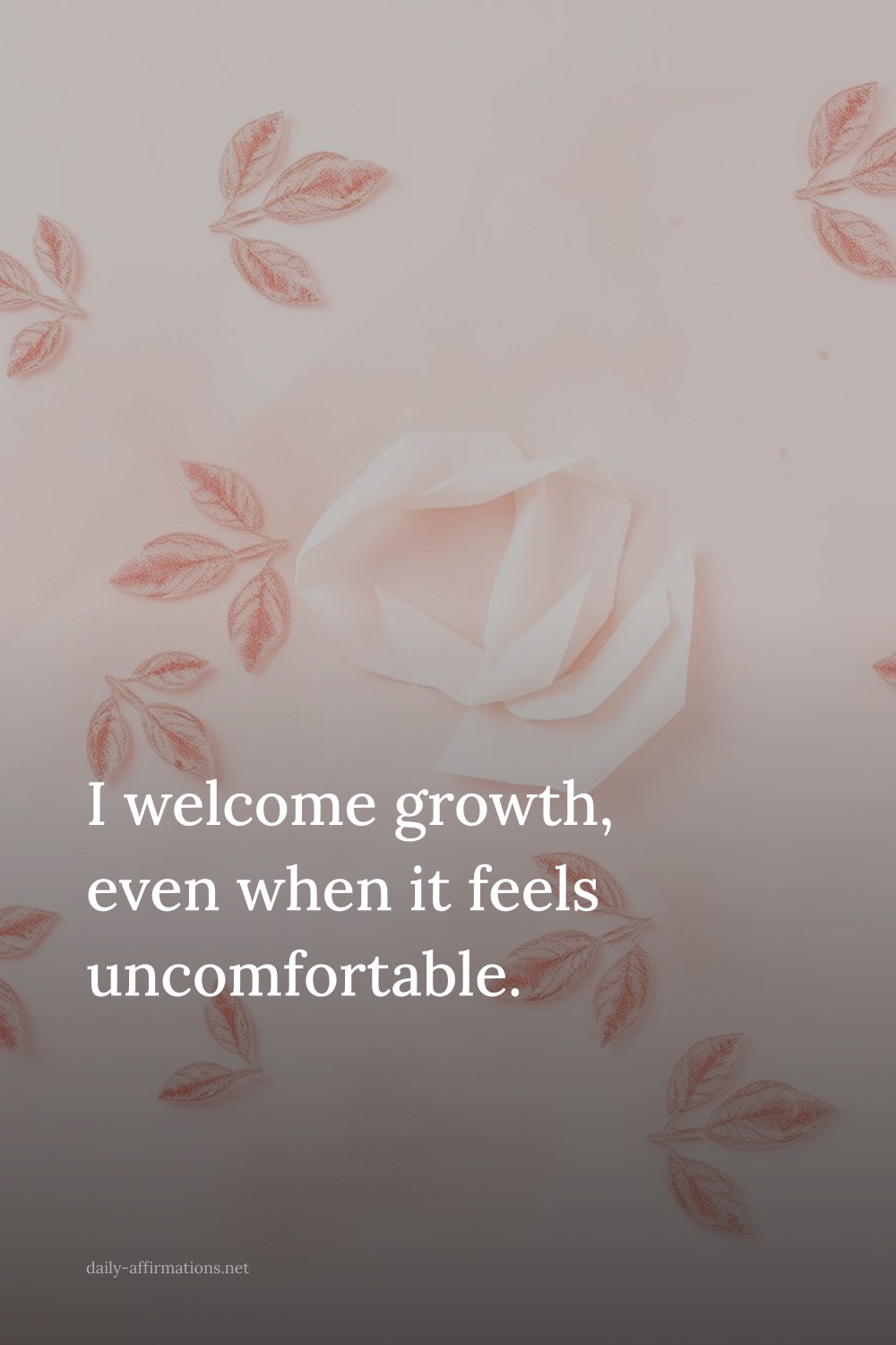I welcome growth, even when it feels uncomfortable.