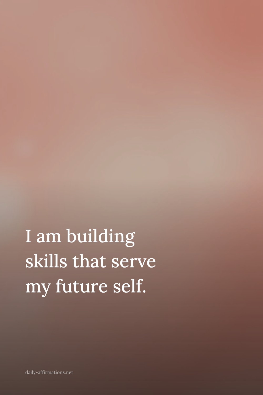 I am building skills that serve my future self.