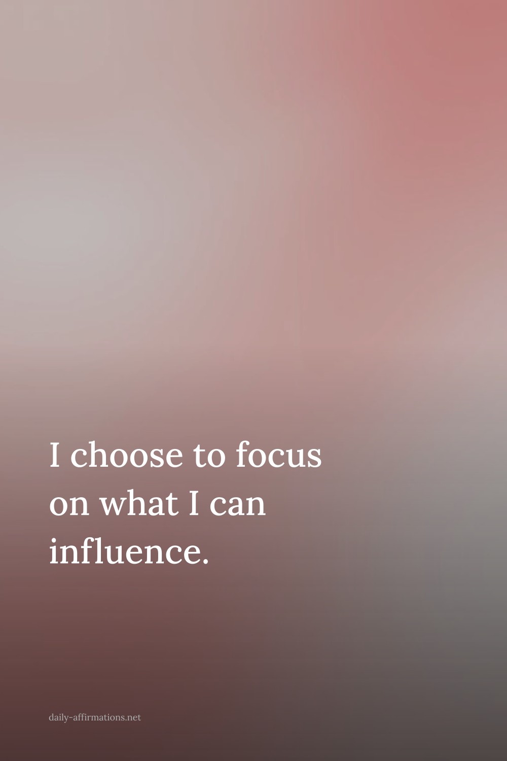I choose to focus on what I can influence.