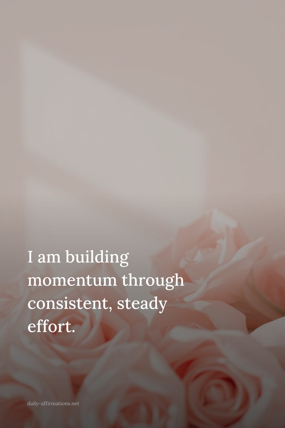 I am building momentum through consistent, steady effort.