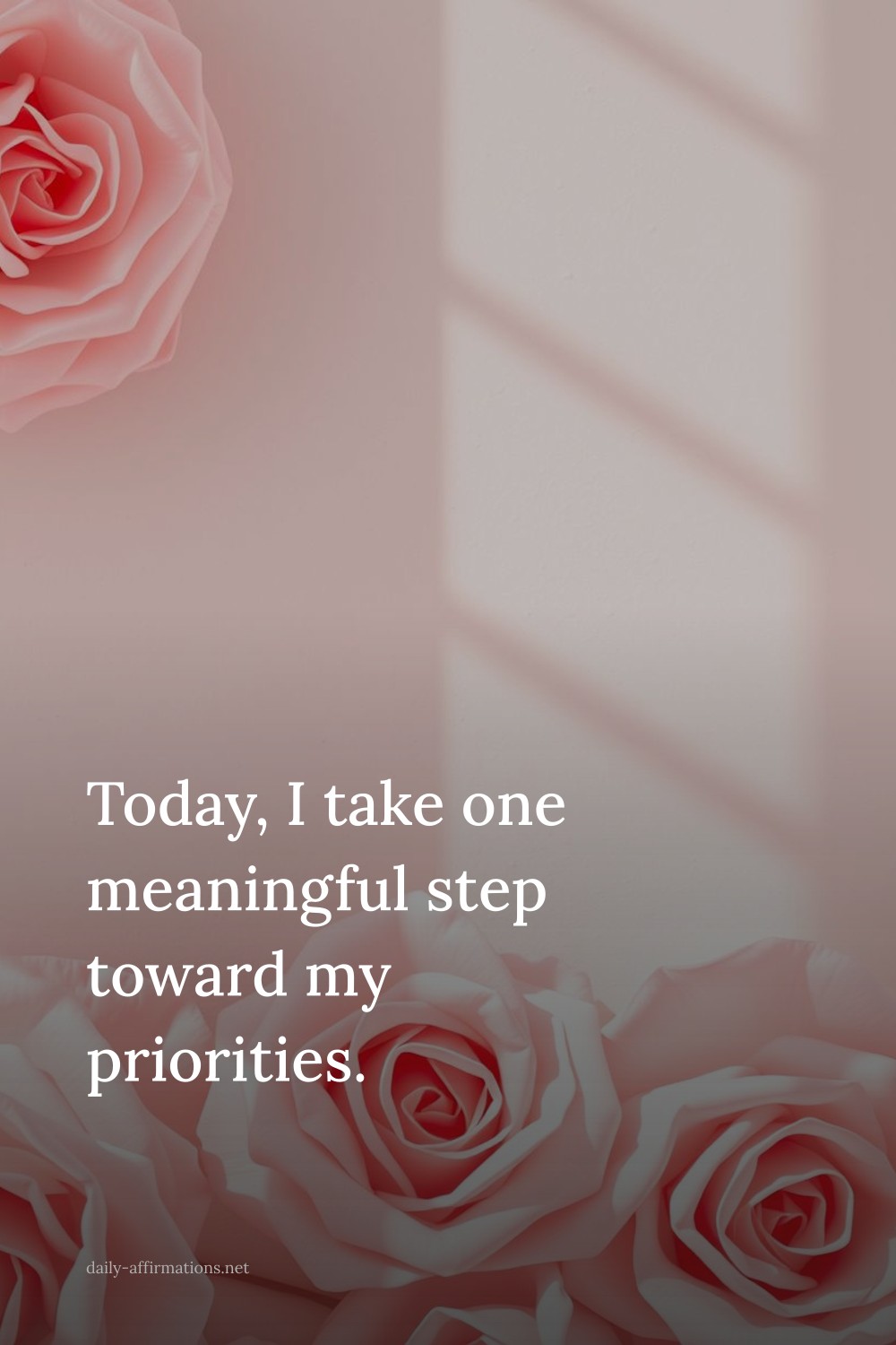 Today, I take one meaningful step toward my priorities.