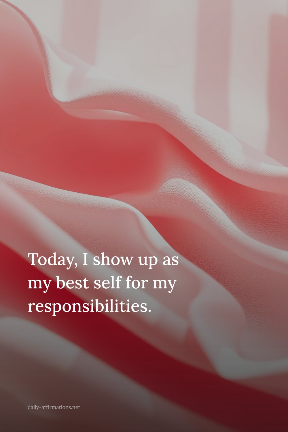 Today, I show up as my best self for my responsibilities.