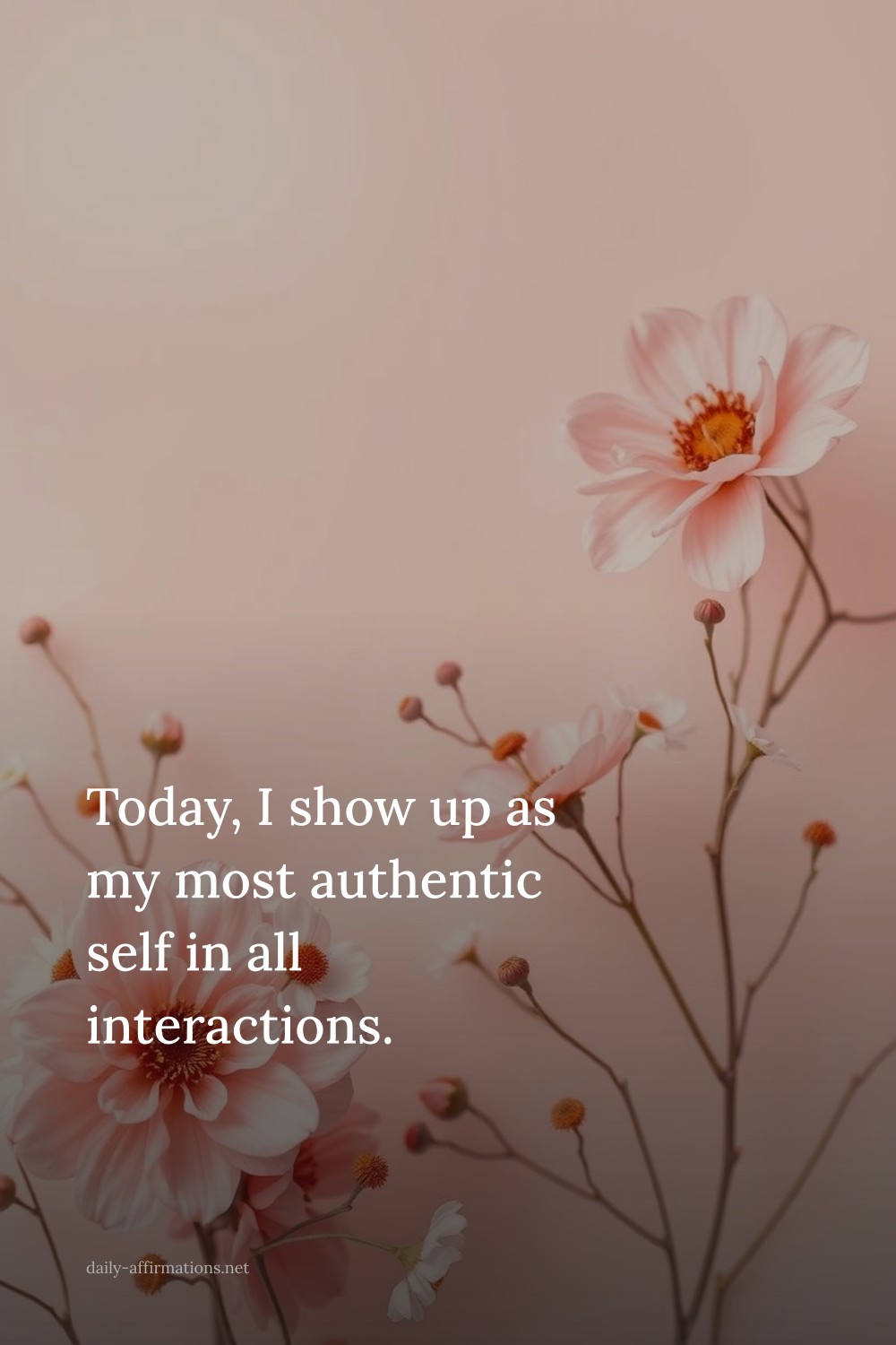 Today, I show up as my most authentic self in all interactions.