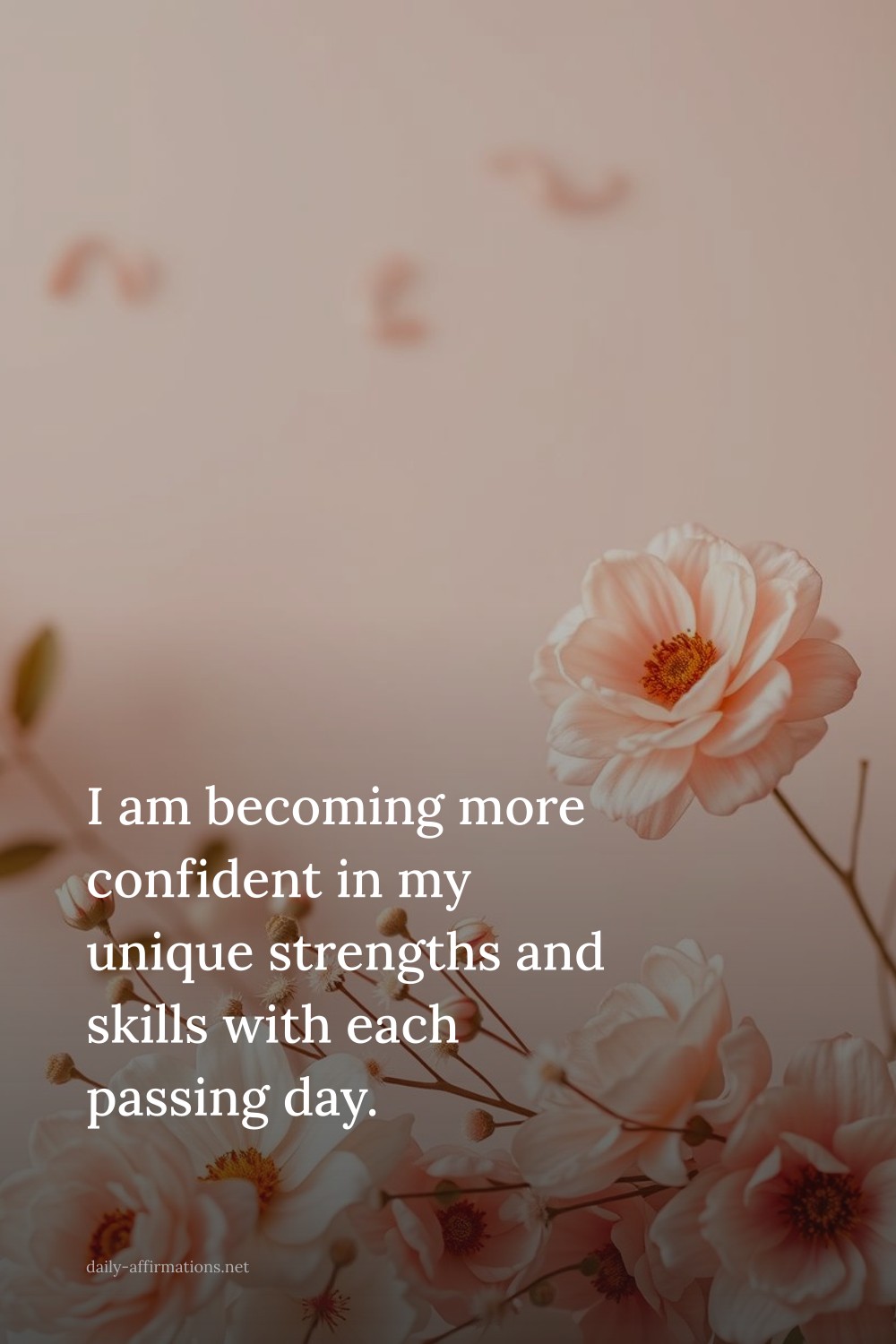 I am becoming more confident in my unique strengths and skills with each passing day.