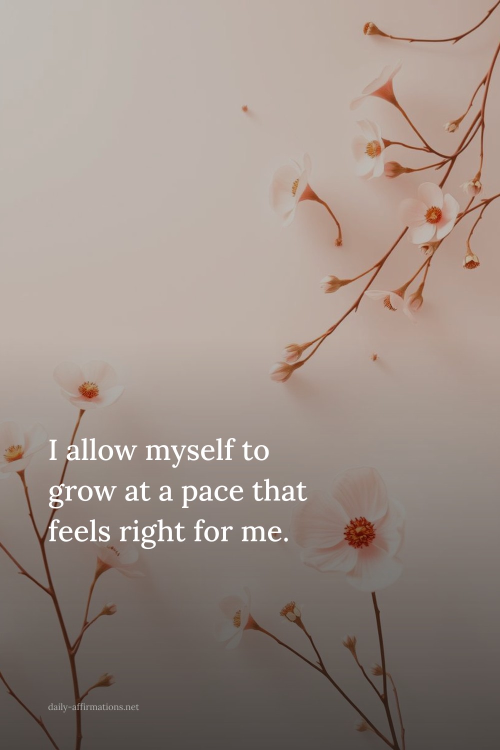 I allow myself to grow at a pace that feels right for me.