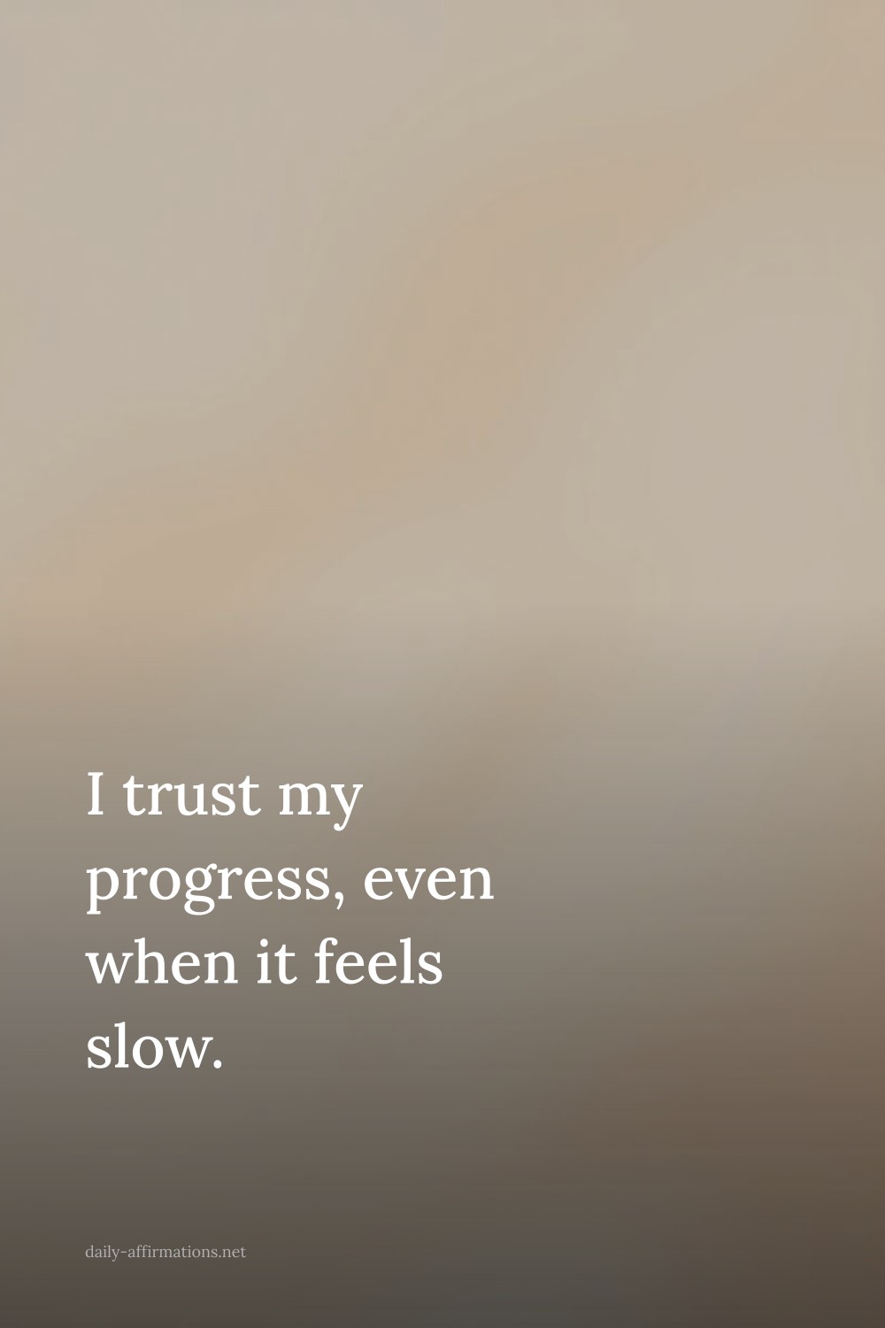 I trust my progress, even when it feels slow.