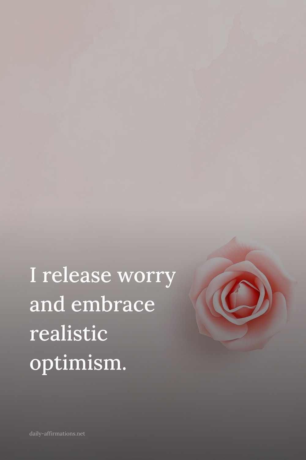 I release worry and embrace realistic optimism.