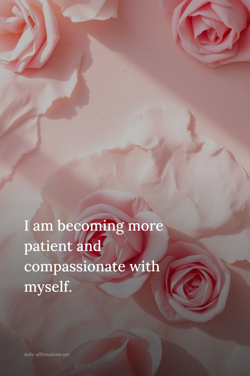 I am becoming more patient and compassionate with myself.