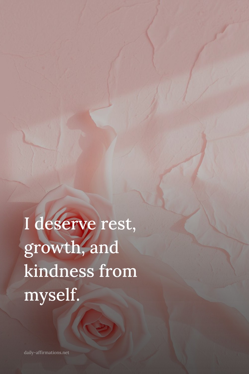 I deserve rest, growth, and kindness from myself.