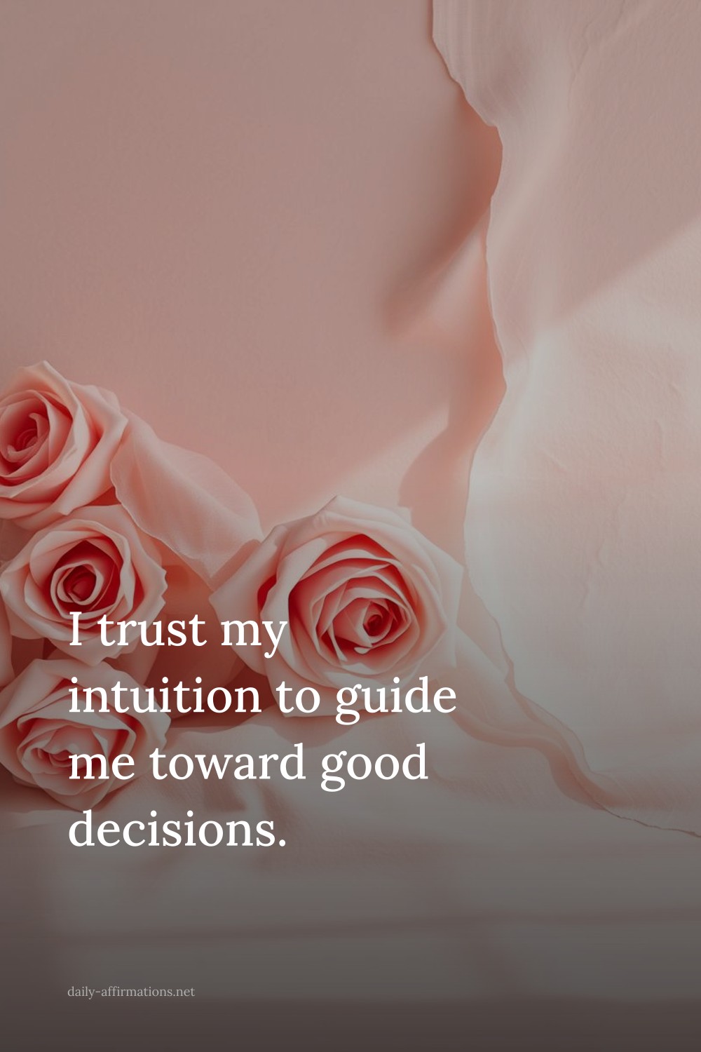 I trust my intuition to guide me toward good decisions.