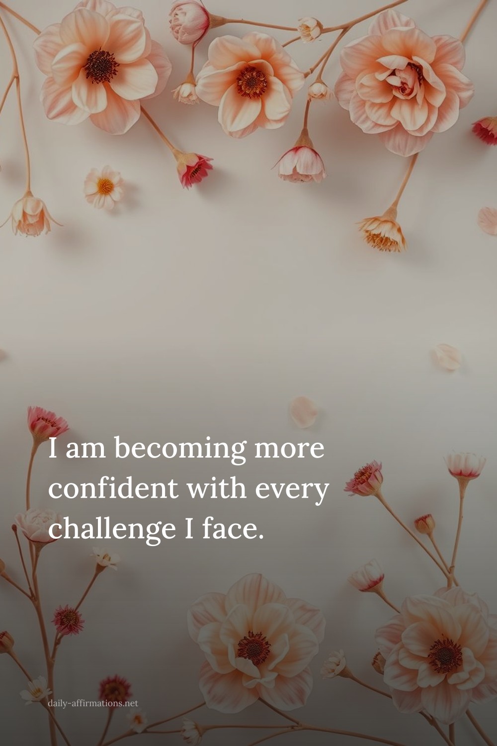 I am becoming more confident with every challenge I face.