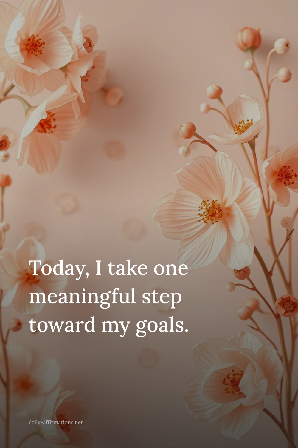 Today, I take one meaningful step toward my goals.