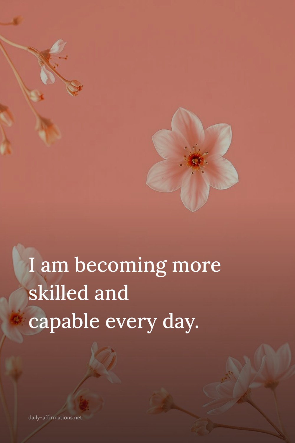 I am becoming more skilled and capable every day.