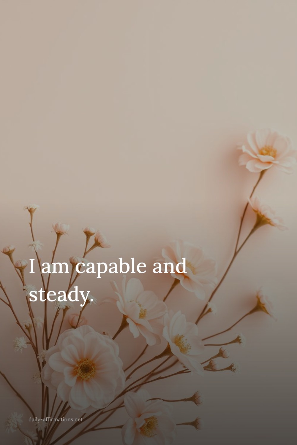 I am capable and steady.