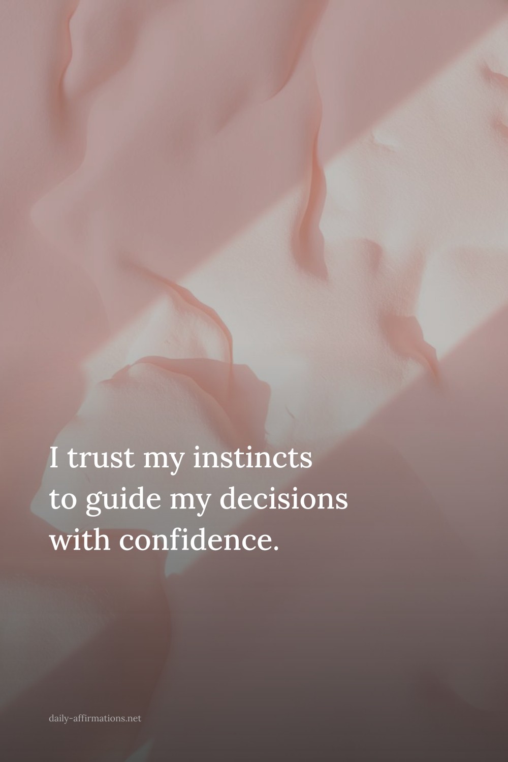 I trust my instincts to guide my decisions with confidence.