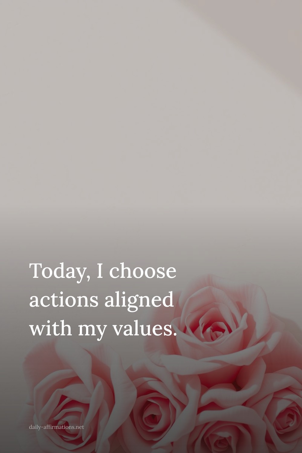 Today, I choose actions aligned with my values.