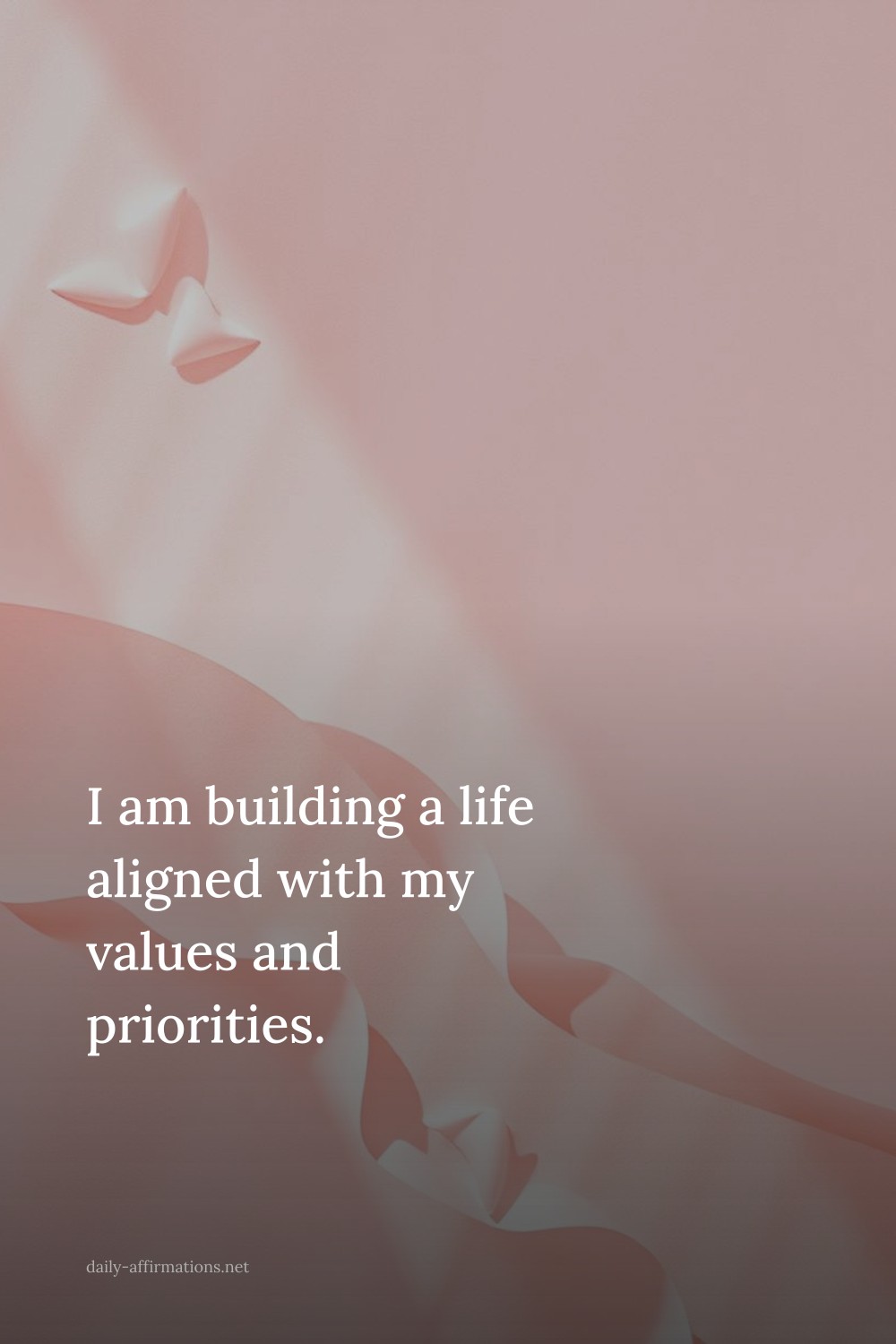 I am building a life aligned with my values and priorities.