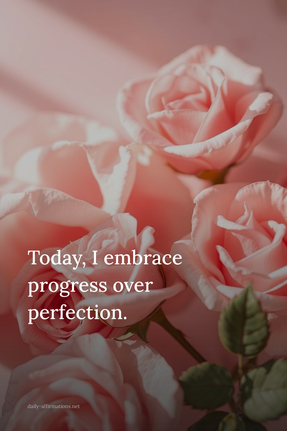 Today, I embrace progress over perfection.