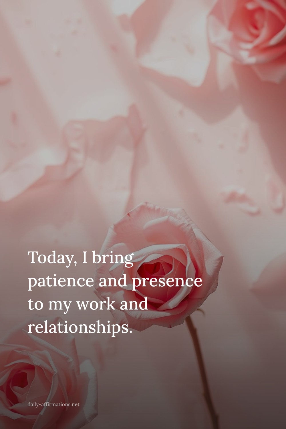 Today, I bring patience and presence to my work and relationships.