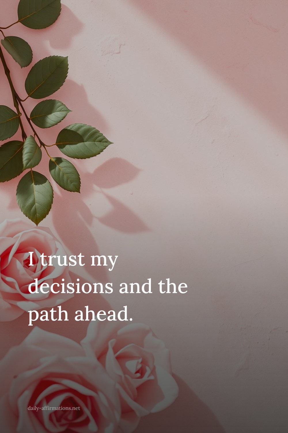 I trust my decisions and the path ahead.