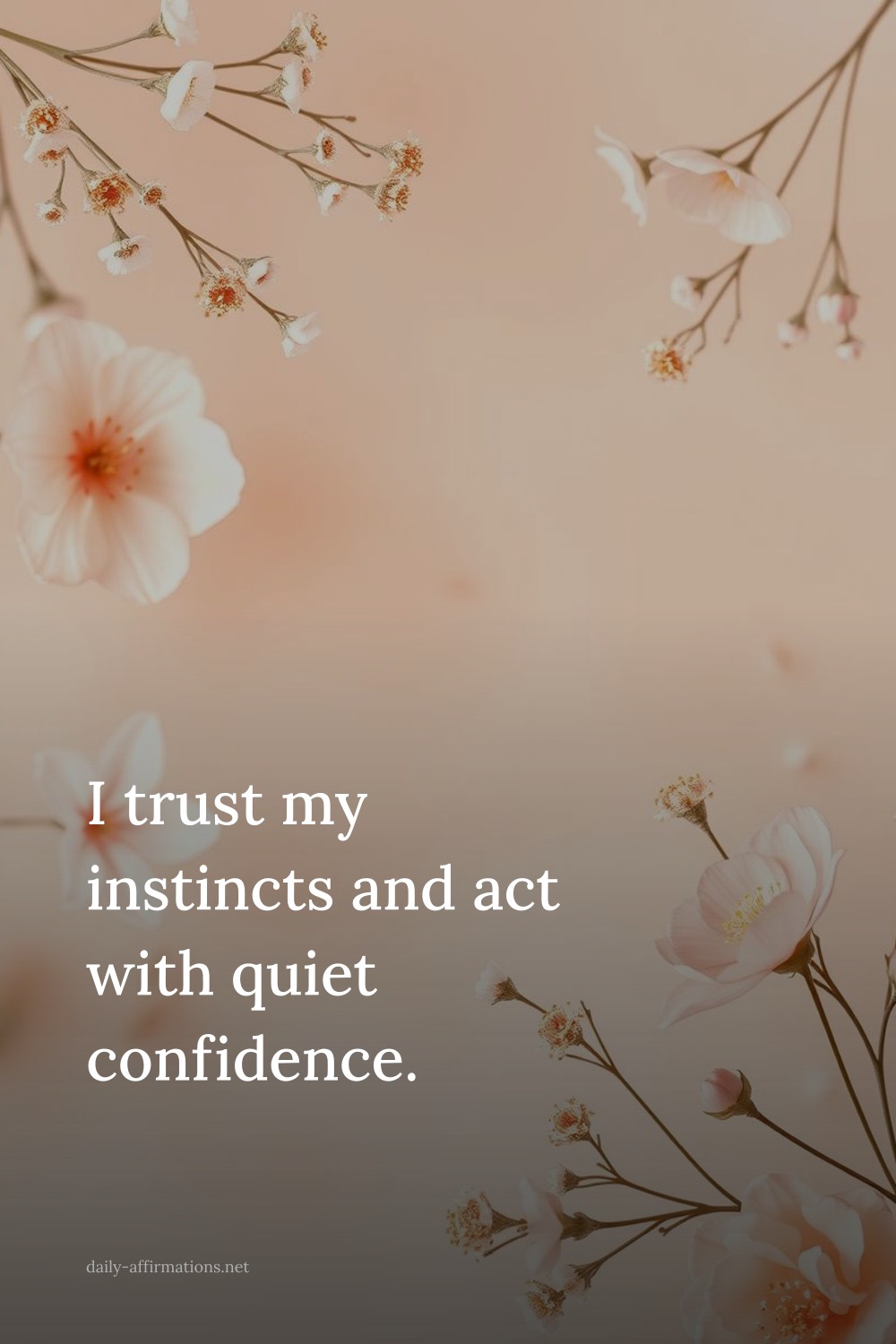 I trust my instincts and act with quiet confidence.