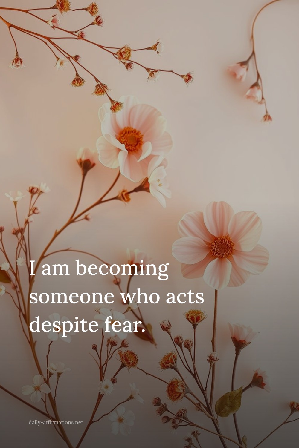 I am becoming someone who acts despite fear.