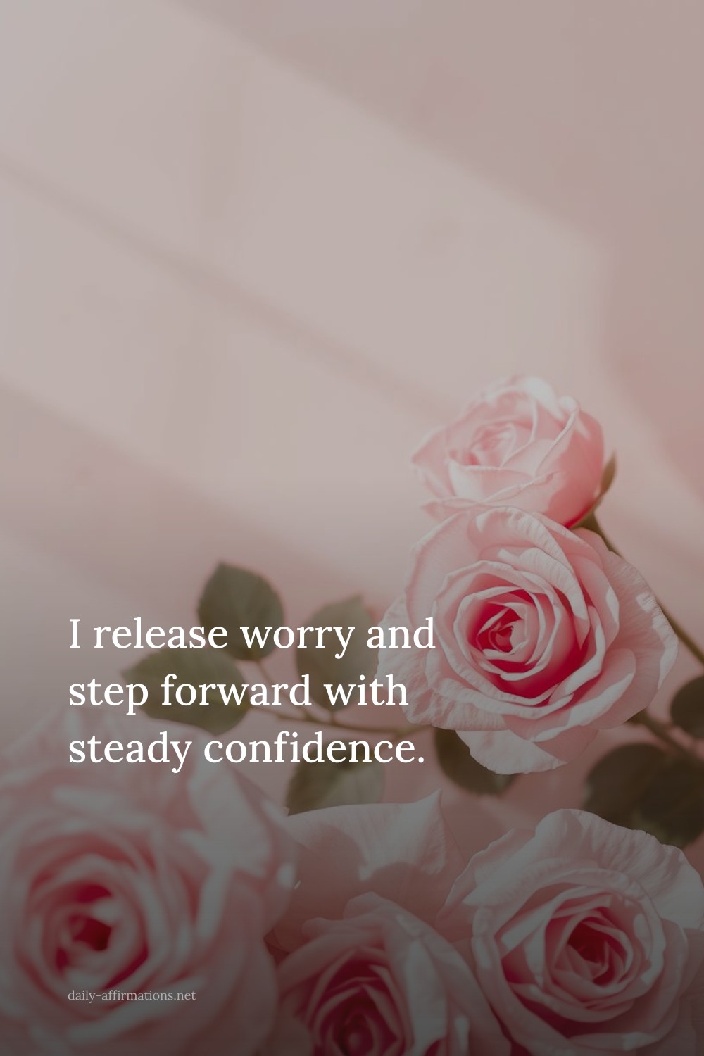 I release worry and step forward with steady confidence.