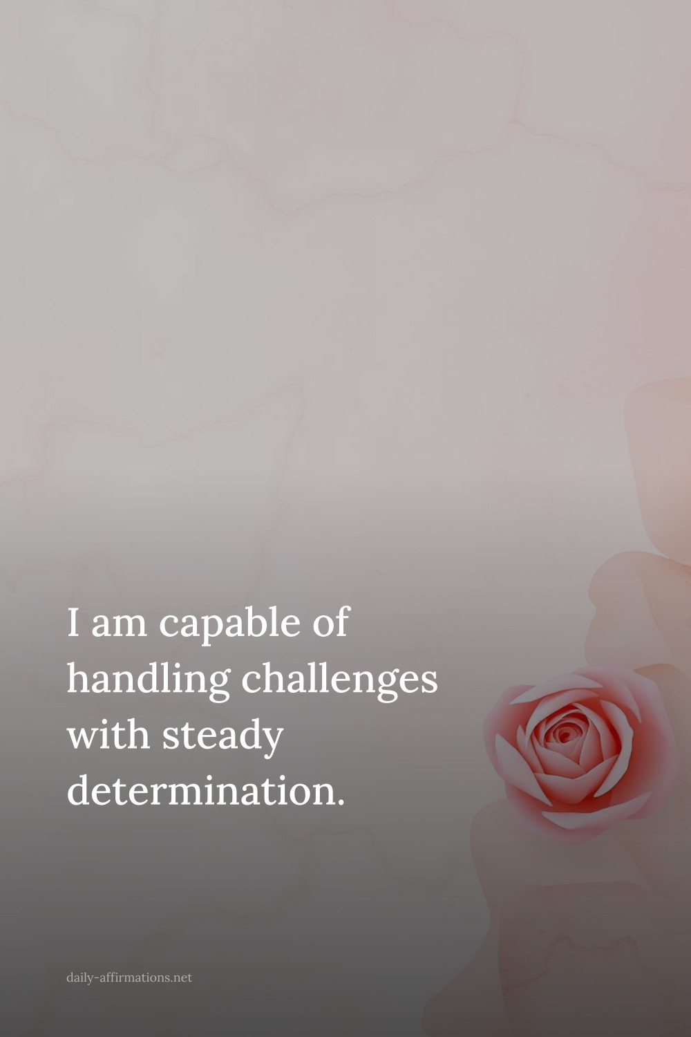 I am capable of handling challenges with steady determination.