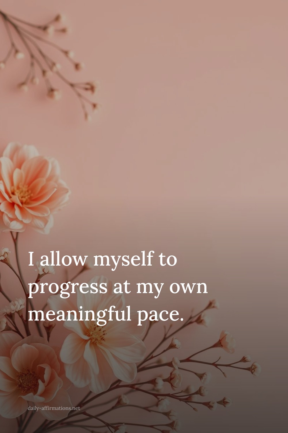 I allow myself to progress at my own meaningful pace.