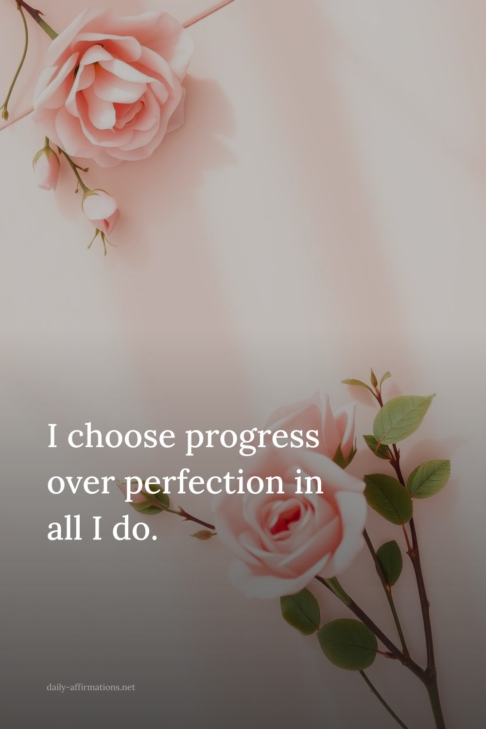 I choose progress over perfection in all I do.