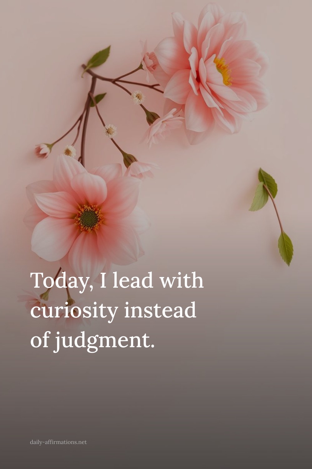 Today, I lead with curiosity instead of judgment.