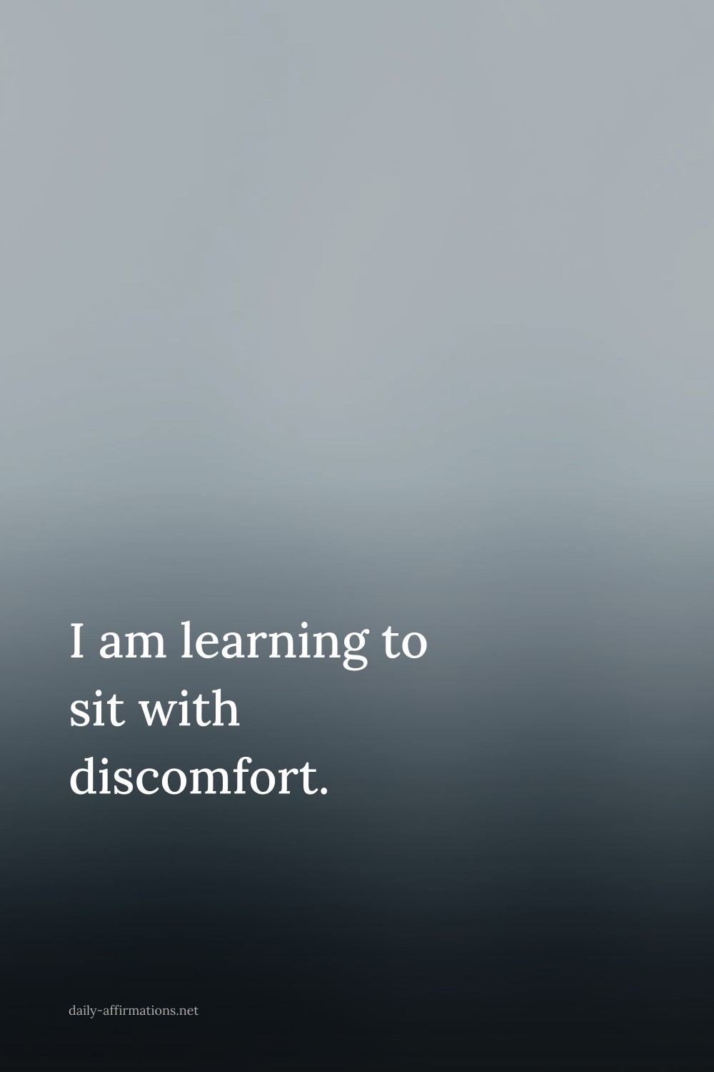 I am learning to sit with discomfort.