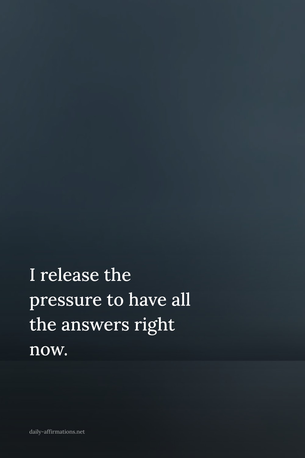 I release the pressure to have all the answers right now.