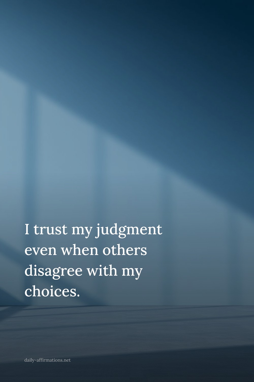 I trust my judgment even when others disagree with my choices.