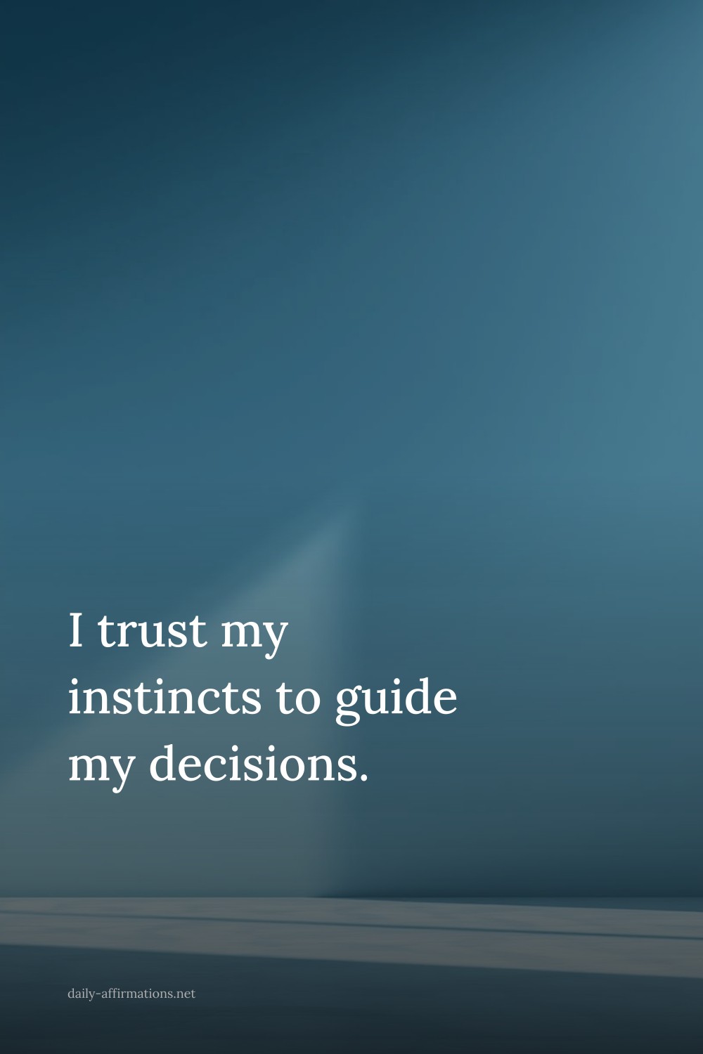 I trust my instincts to guide my decisions.