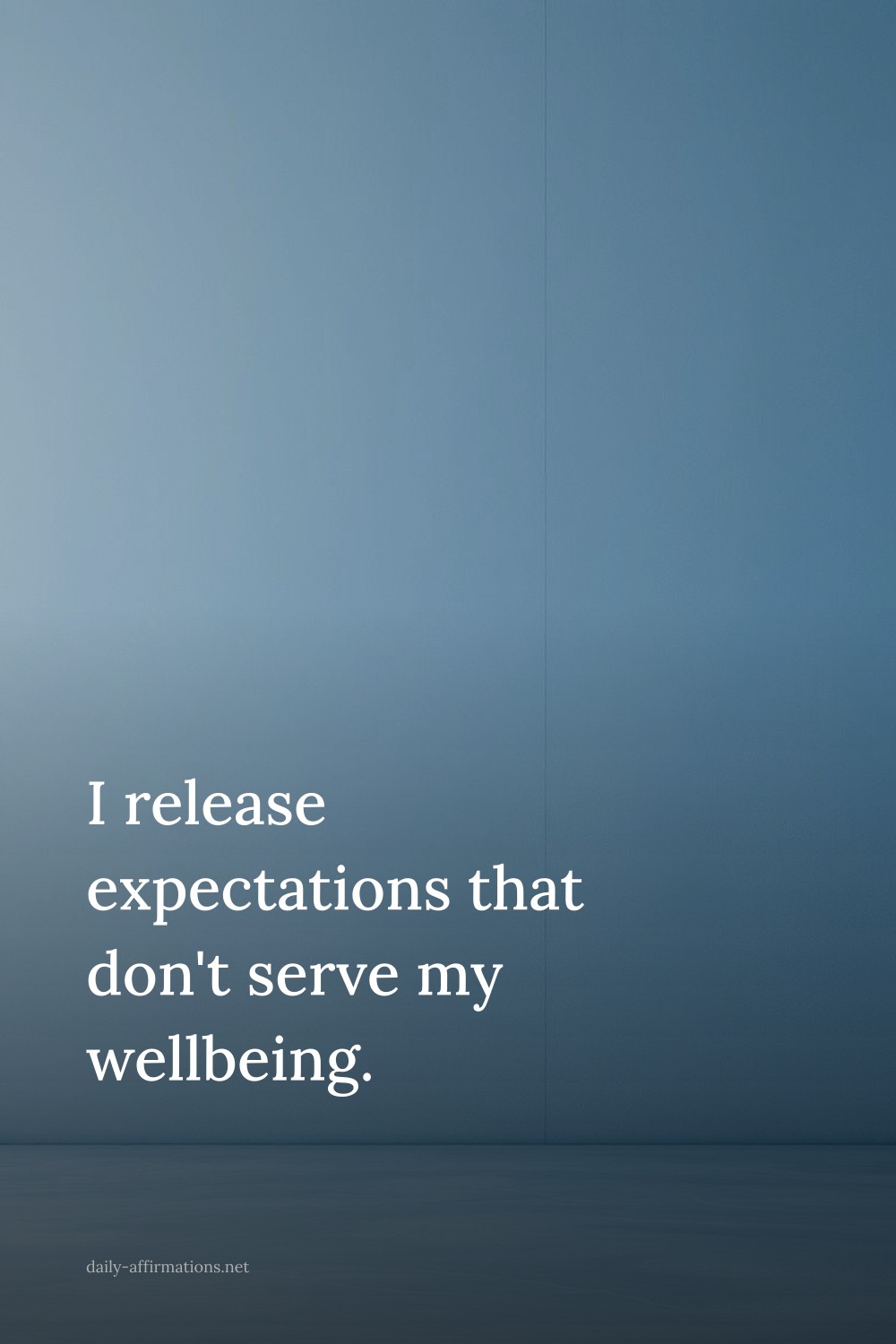 I release expectations that don't serve my wellbeing.