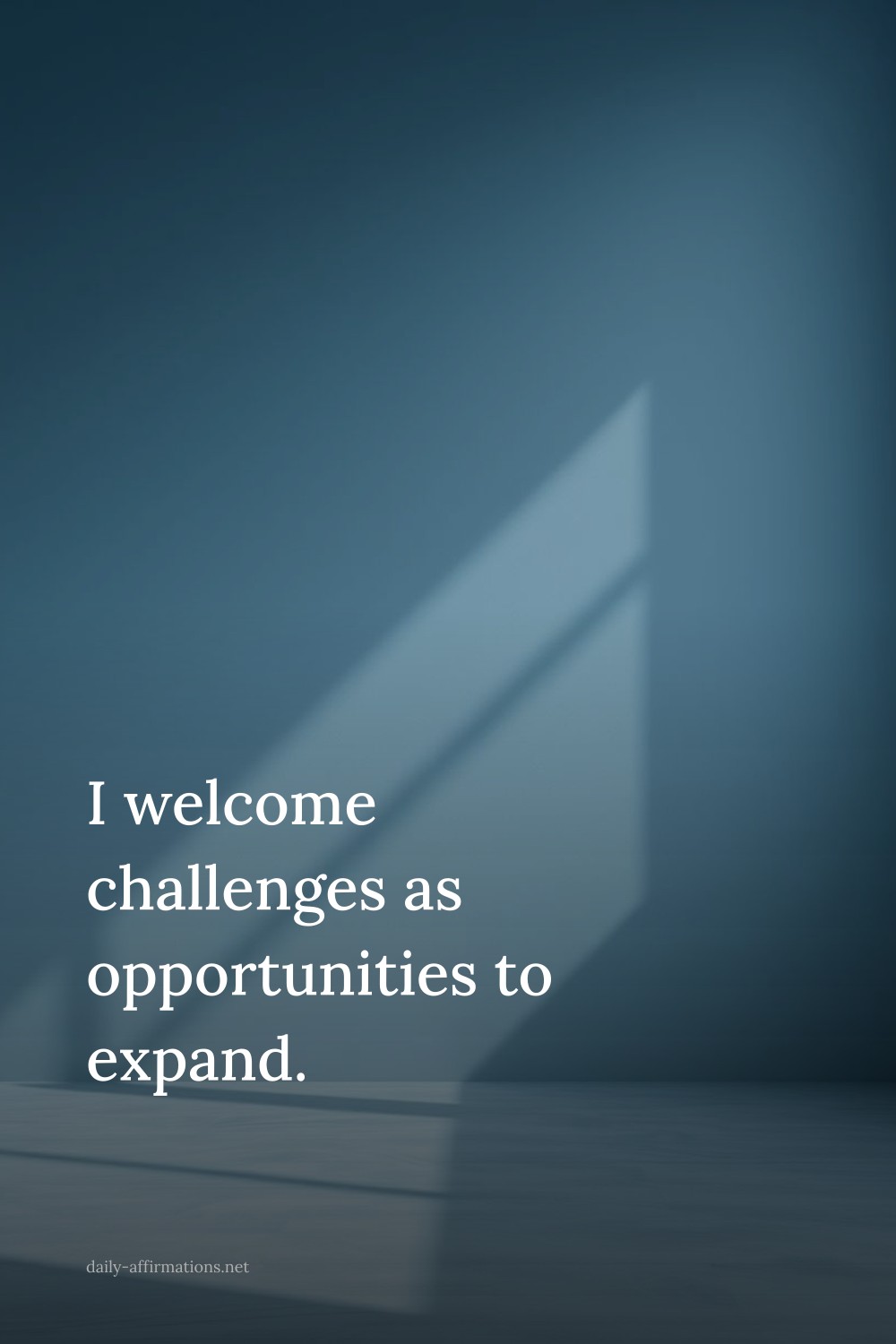 I welcome challenges as opportunities to expand.