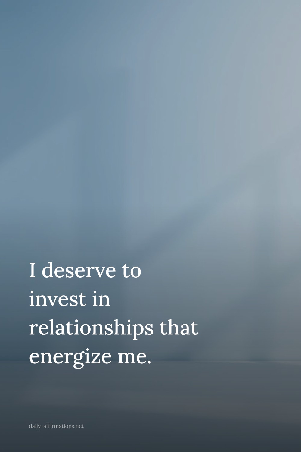 I deserve to invest in relationships that energize me.