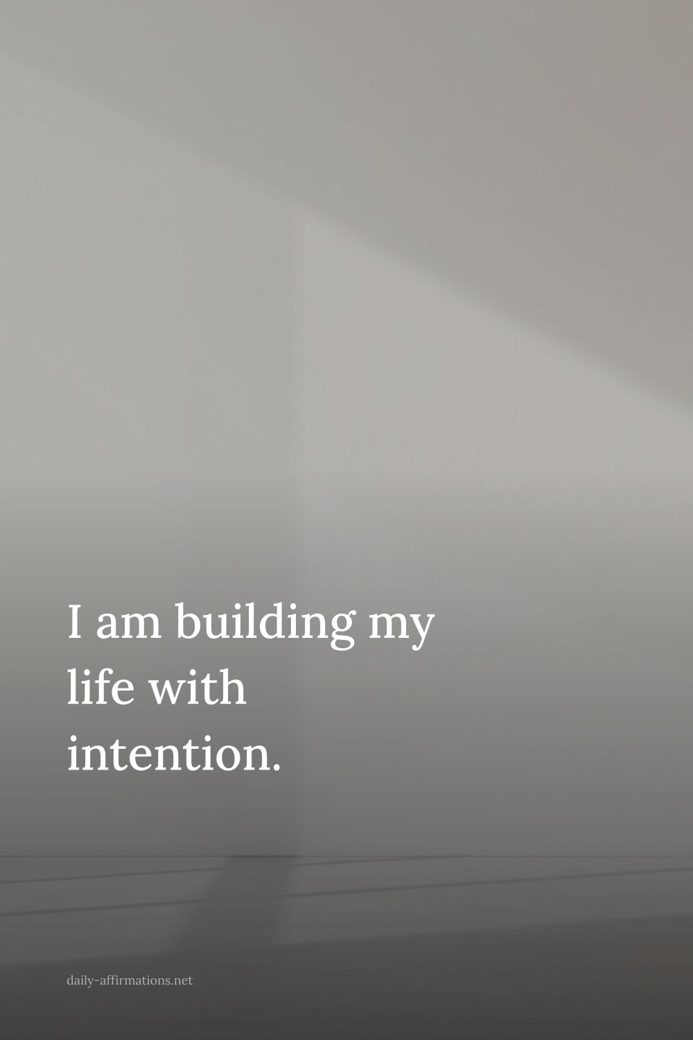 I am building my life with intention.